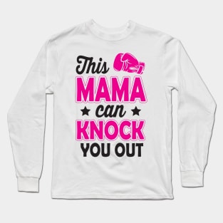 This mama can knock you out Long Sleeve T-Shirt